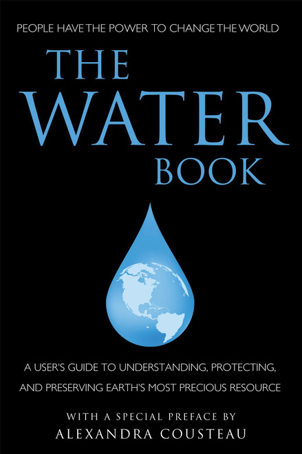 The Water Book (A Users Guide to Understanding, Protecting, and Preserving Earth's Most Precious Resource) by Elizabeth Pacheco, June Eding, Anna Krusinski, Alexandra Cousteau, 9781578263455