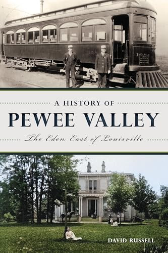 A History of Pewee Valley (The Eden East of Louisville) by David and Donna Russell Trust, Alan Axelrod, 9781467155083