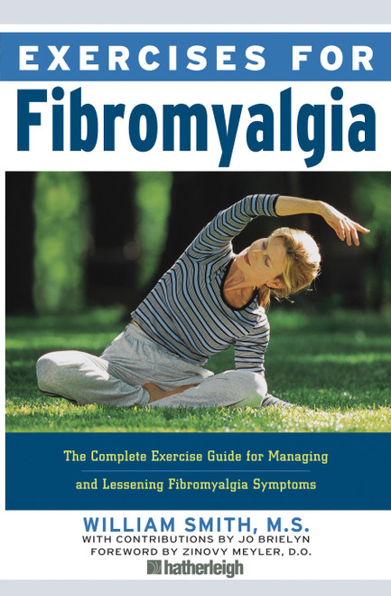 Exercises for Fibromyalgia (The Complete Exercise Guide for Managing and Lessening Fibromyalgia Symptoms) by William Smith, Zinovy Meyler, D.O., Jo Brielyn, 9781578263615