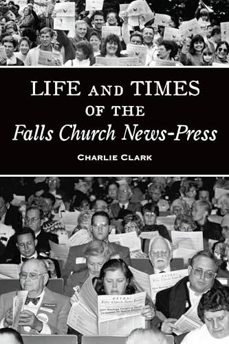 Life and Times of the Falls Church News-Press by Charlie Clark, 9781467155328