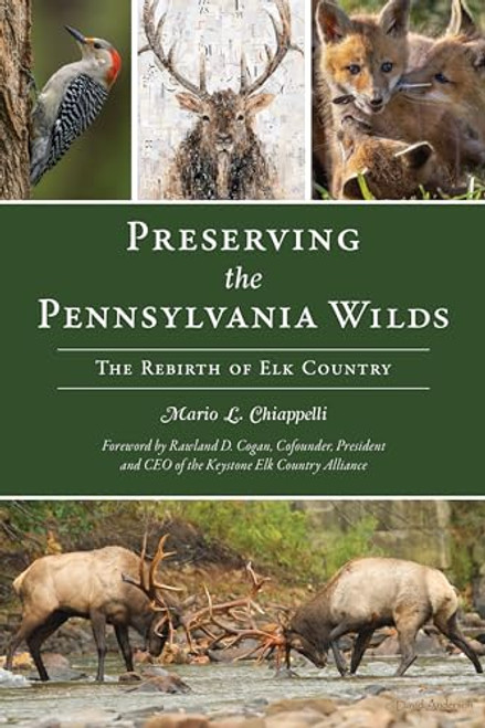 Preserving the Pennsylvania Wilds (The Rebirth of Elk Country) by Mario Chiappelli, Rawland . D Cogan, 9781467155281