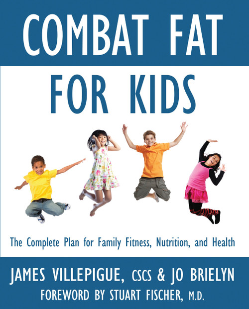 Combat Fat for Kids (The Complete Plan for Family Fitness, Nutrition, and Health) by James Villepigue, Jo Brielyn, Stuart Fischer, M.D., 9781578263967