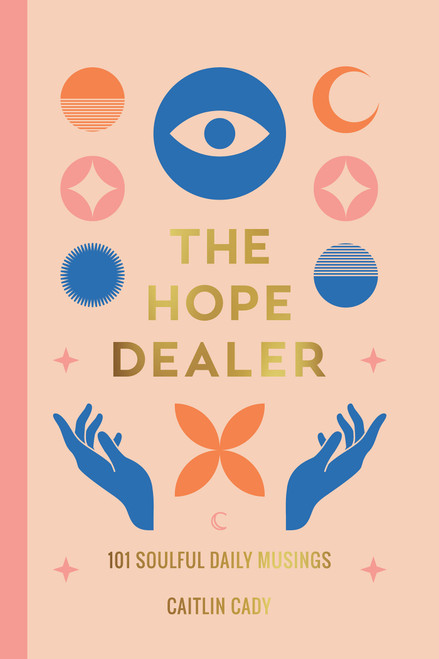 The Hope Dealer (101 Soulful Daily Musings) by Caitlin Cady, 9781401976538