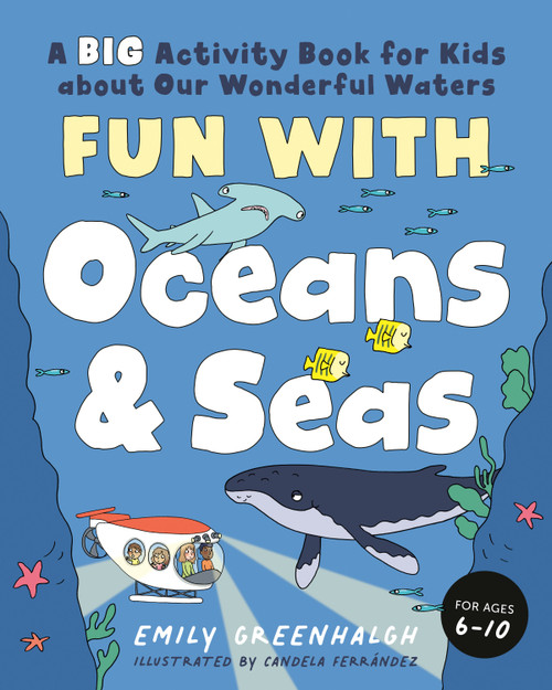 Fun with Oceans and Seas (A Big Activity Book for Kids about Our Wonderful Waters (and Marvelous Marine Life)) by Emily Greenhalgh, Candela Ferrández, 9780593435700