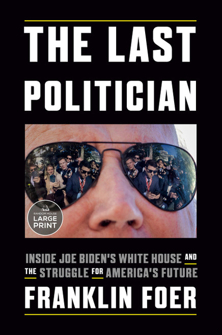 The Last Politician (Inside Joe Biden's White House and the Struggle for America's Future) - 9780593607619 by Franklin Foer, 9780593607619