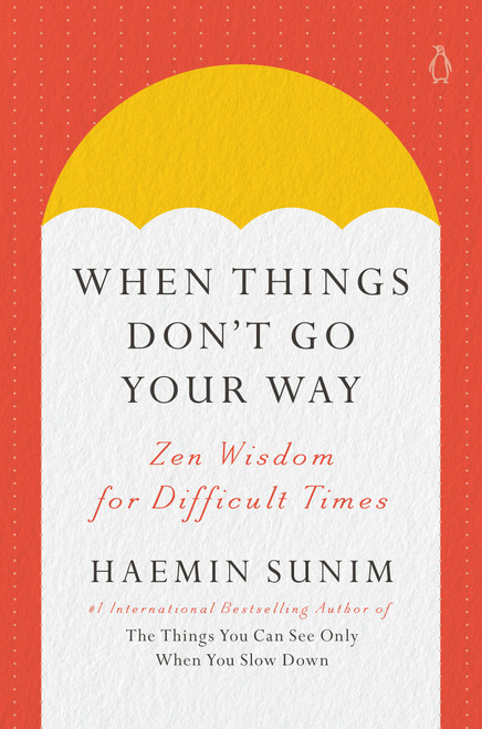 When Things Don't Go Your Way (Zen Wisdom for Difficult Times) by Haemin Sunim, Charles La Shure, Haemin Sunim, 9780143135890