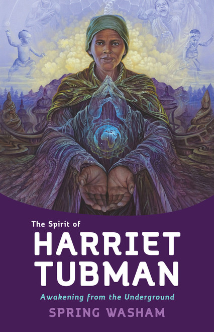 The Spirit of Harriet Tubman (Awakening from the Underground) - 9781401967482 by Spring Washam, 9781401967482