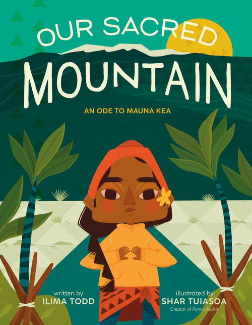 Our Sacred Mountain (An Ode to Mauna Kea) by Ilima Todd, Shar Tuiasoa, 9780063253957