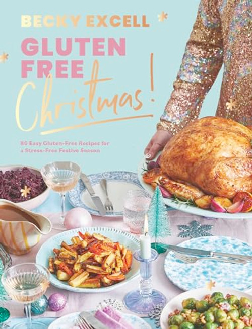 Gluten Free Christmas (80 Easy Gluten-Free Recipes for a Stress-Free Festive Season) by Becky Excell, 9781787138278