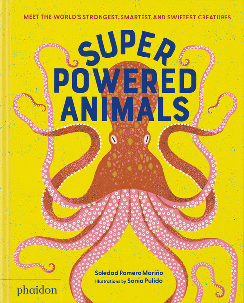 Superpowered Animals (Meet the World's Strongest, Smartest, and Swiftest Creatures) by Soledad Romero Mariño, Sonia Pulido, 9781838667221