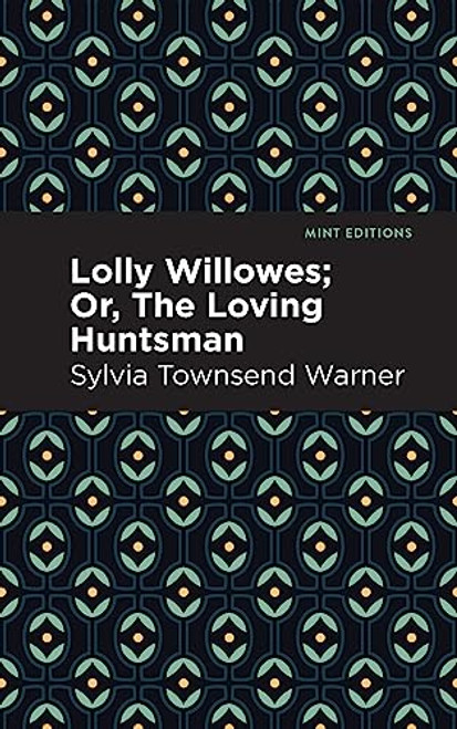 Lolly Willowes (Or, The Loving Huntsman) - 9798888975145 by Sylvia Townsend Warner, Mint Editions, 9798888975145