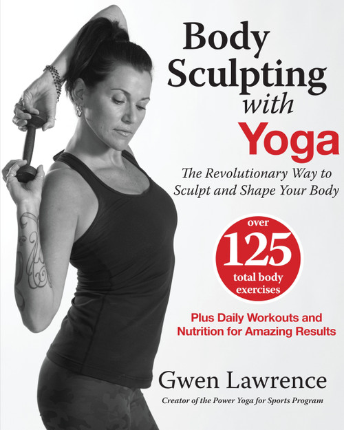 Body Sculpting with Yoga (The Revolutionary Way to Sculpt and Shape Your Body) by Gwen Lawrence, 9781578265268