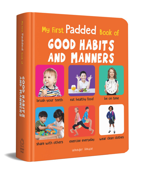 My First Padded Book of Good Habits and Manners (Early Learning Padded Board Books for Children (My First Padded Books)) by Wonder House Books, 9789388144834