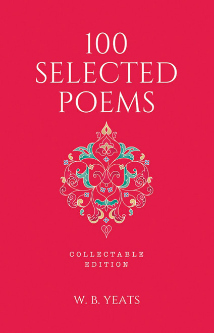 100 Selected Poems, W. B. Yeats: Collectable Hardbound edition - 9789388369756 by W.B. Yeats, 9789388369756