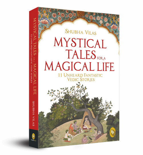 Mystical Tales for A Magical Life: 11 Unheard Fantastic Vedic Stories by Shubha Vilas, 9789388810463
