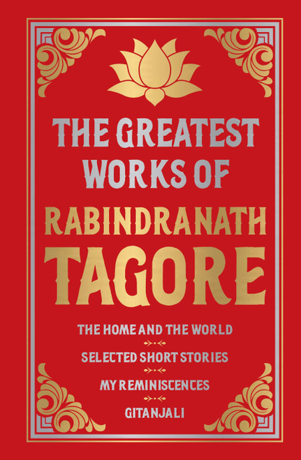 Greatest Works of Rabindranath Tagore (Deluxe Hardbound Edition) by Rabindranath Tagore, 9789389053364