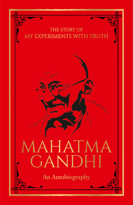 The Story of My Experiments with Truth: An Autobiography (Deluxe Hardbound Edition) by Mahatma Gandhi, 9789389432954