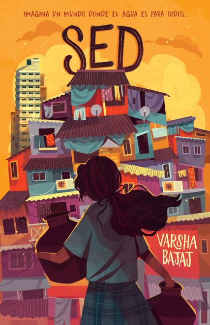 Sed. Imagina un mundo donde el agua es para todos / Thirst (Spanish Edition) by Varsha Bajaj, 9781644738368