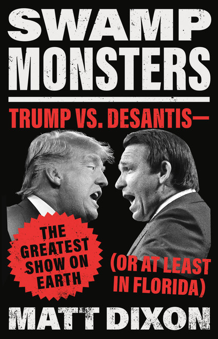 Swamp Monsters (Trump vs. DeSantis-the Greatest Show on Earth (or at Least in Florida)) by Matt Dixon, 9780316397223