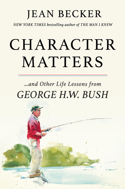 Character Matters (And Other Life Lessons from George H. W. Bush) by Jean Becker, 9781538758571
