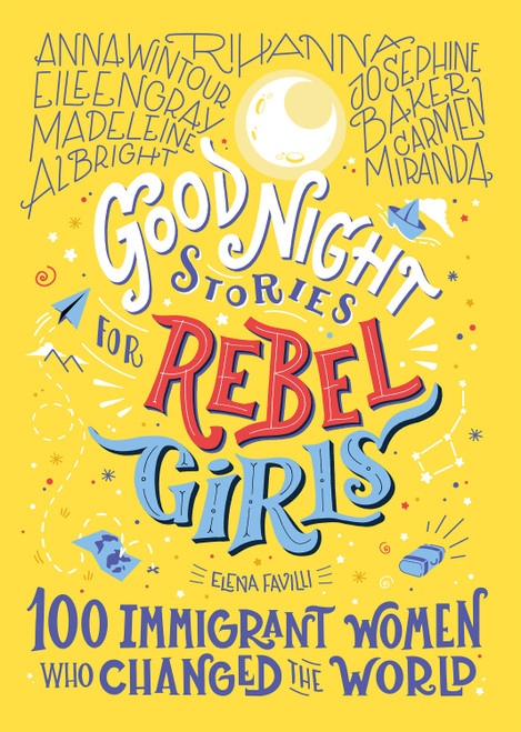 Good Night Stories for Rebel Girls: 100 Immigrant Women Who Changed the World by Elena Favilli, Rebel Girls, 9781733329293