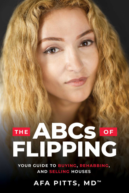 The ABCs of Flipping (Your Guide to Buying, Rehabbing, and Selling Houses) by Afa Pitts, 9781642257762