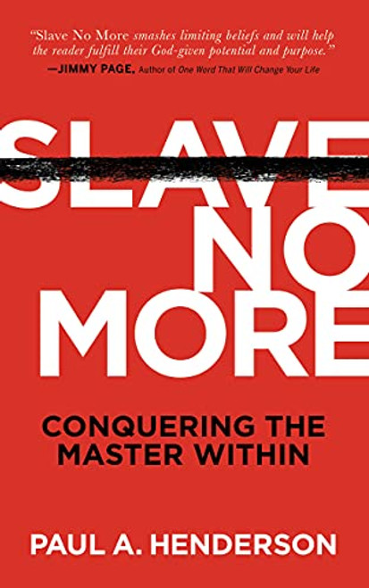Slave No More (Conquering the Master Within) by Paul A. Henderson, 9781631955945