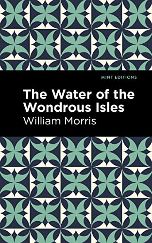 The Water of the Wonderous Isles by William Morris, Mint Editions, 9781513136691