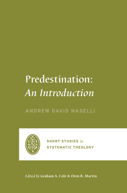Predestination (An Introduction) by Andrew David Naselli, Graham A. Cole, Oren R. Martin, 9781433573149