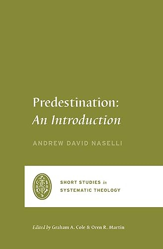 Predestination (An Introduction) by Andrew David Naselli, Graham A. Cole, Oren R. Martin, 9781433573149