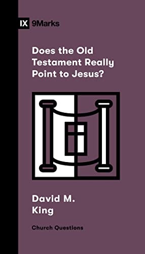 Does the Old Testament Really Point to Jesus? by David M. King, 9781433591419