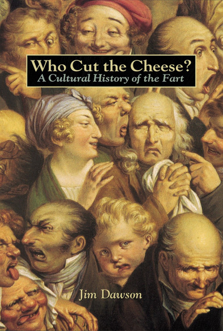 Who Cut the Cheese? (A Cultural History of the Fart) by Jim Dawson, 9781580080118