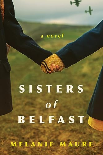 Sisters of Belfast (A Novel) by Melanie Maure, 9780063341555