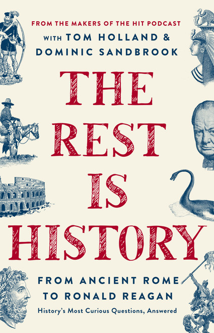 The Rest Is History (From Ancient Rome to Ronald Reagan-History's Most Curious Questions, Answered) by Goalhanger Podcasts, 9781541704510