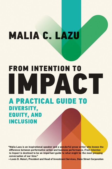 From Intention to Impact (A Practical Guide to Diversity, Equity, and Inclusion) by Malia C. Lazu, 9780262048842