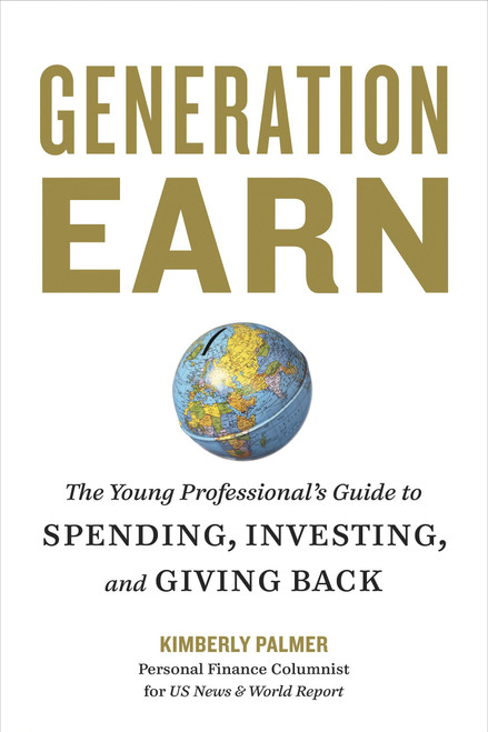 Generation Earn (The Young Professional's Guide to Spending, Investing, and Giving Back) by Kimberly Palmer, 9781580082365