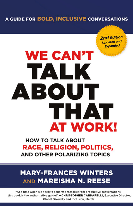 We Can't Talk about That at Work! Second Edition (How to Talk about Race, Religion, Politics, and Other Polarizing Topics) by Mary-Frances Winters, Mareisha N. Winters Reese, 9781523006311