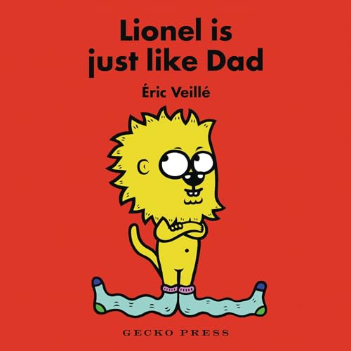 Lionel Is Just Like Dad by Éric Veillé, Éric Veillé, 9781776574650