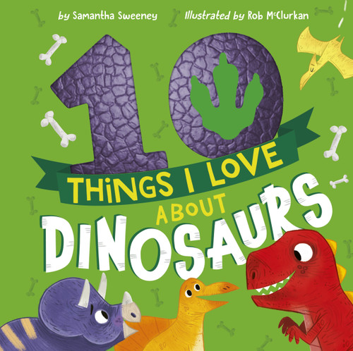 10 Things I Love About Dinosaurs by Samantha Sweeney, Rob McClurkan, 9781680102994
