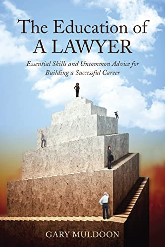The Education of a Lawyer (Essential Skills and Practical Advice for Building a Successful Career) by Gary Muldoon, 9781627227537