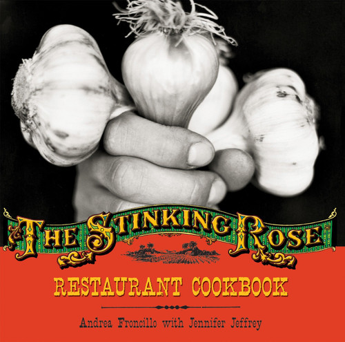 The Stinking Rose Restaurant Cookbook by Andrea Froncillo, Caren Alpert, Jennifer Jeffrey, 9781580086868