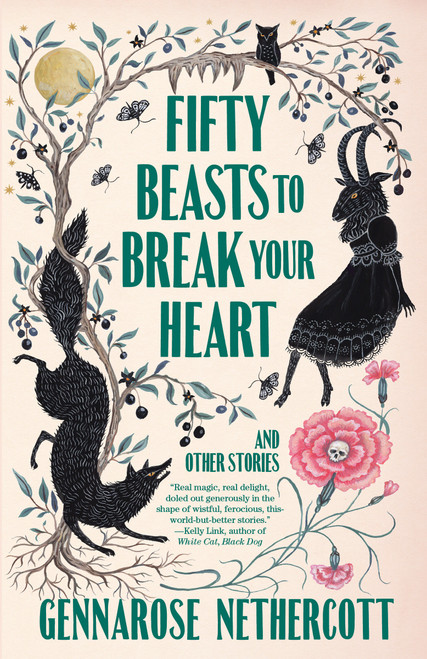 Fifty Beasts to Break Your Heart (And Other Stories) by GennaRose Nethercott, 9780593314180