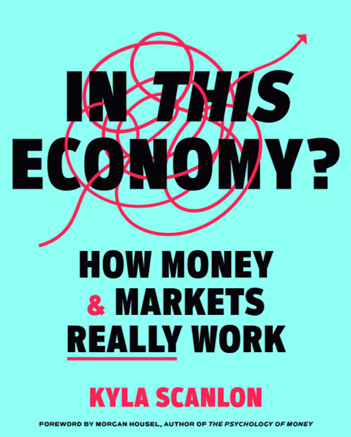 In This Economy? (How Money & Markets Really Work) by Kyla Scanlon, Morgan Housel, 9780593727874