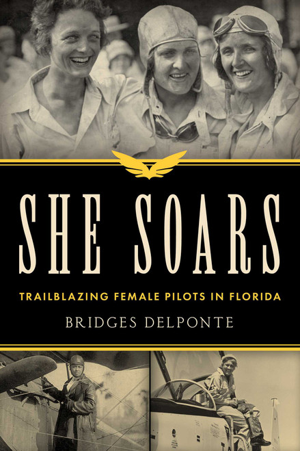 She Soars (Trailblazing Female Pilots in Florida) by Bridges DelPonte, 9781683343707
