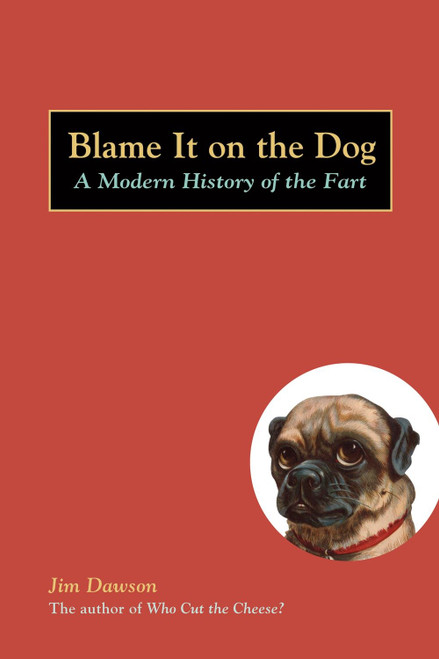 Blame It on the Dog (A Modern History of the Fart) by Jim Dawson, 9781580087513