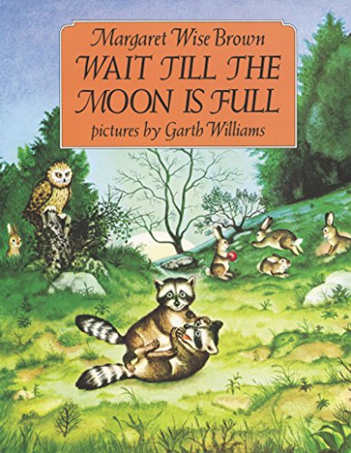 Wait Till the Moon Is Full by Margaret Wise Brown, Garth Williams, 9780064432221