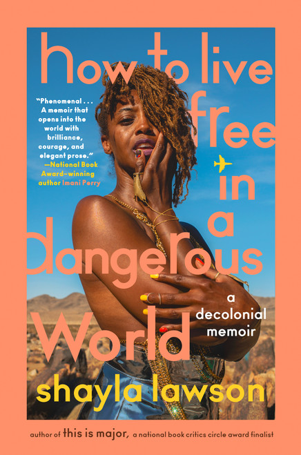 How to Live Free in a Dangerous World (A Decolonial Memoir) by Shayla Lawson, 9780593472583
