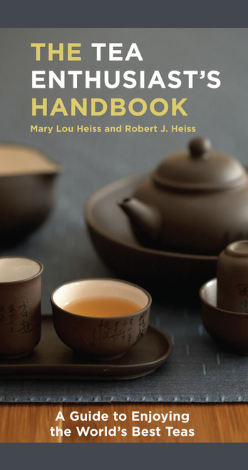 The Tea Enthusiast's Handbook (A Guide to the World's Best Teas) by Mary Lou Heiss, Robert J. Heiss, 9781580088046