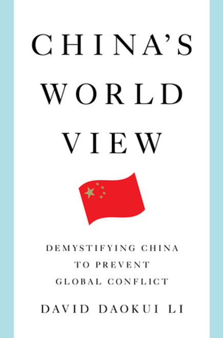 China's World View (Demystifying China to Prevent Global Conflict) by David Daokui Li, 9780393292398