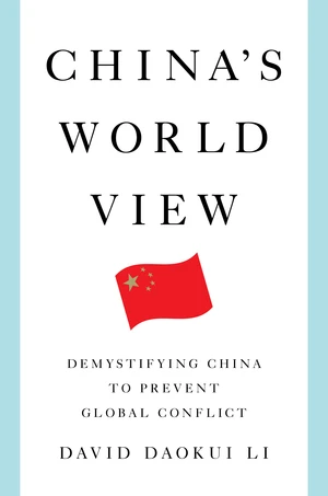 China's World View (Demystifying China to Prevent Global Conflict) by David Daokui Li, 9780393292398
